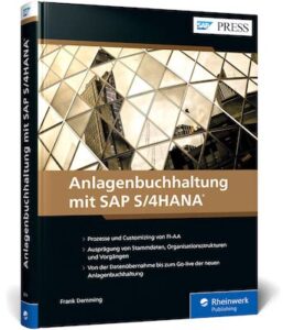 Anlagenbuchhaltung mit SAP S/4HANA: Ihr Wegweiser für FI-AA: Das neue Handbuch zur Anlagenbuchhaltung